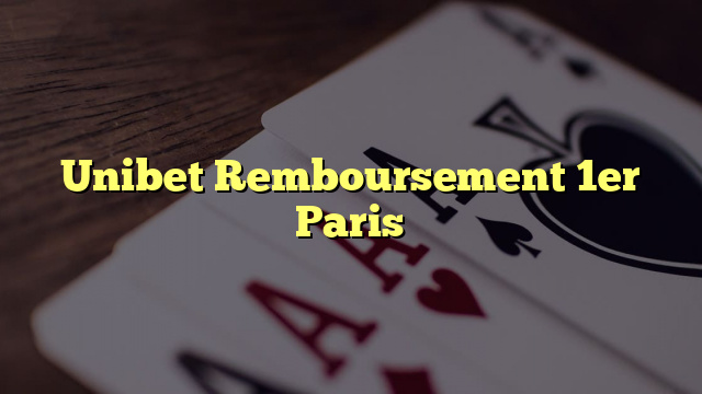 Unibet Remboursement 1er Paris