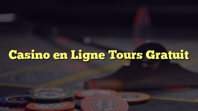 Casino en Ligne Tours Gratuit