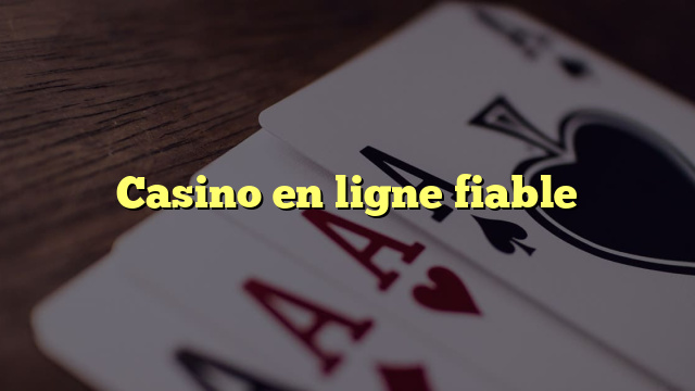 Casino en ligne fiable