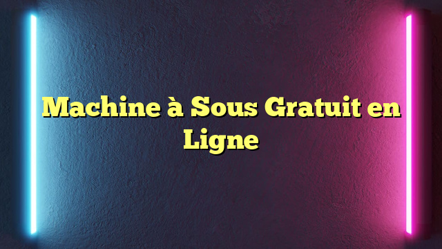 Machine à Sous Gratuit en Ligne