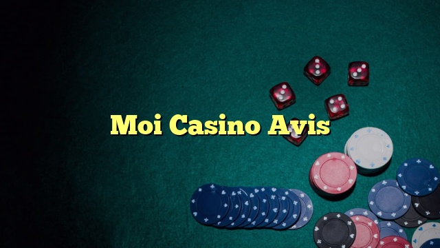 Moi Casino Avis