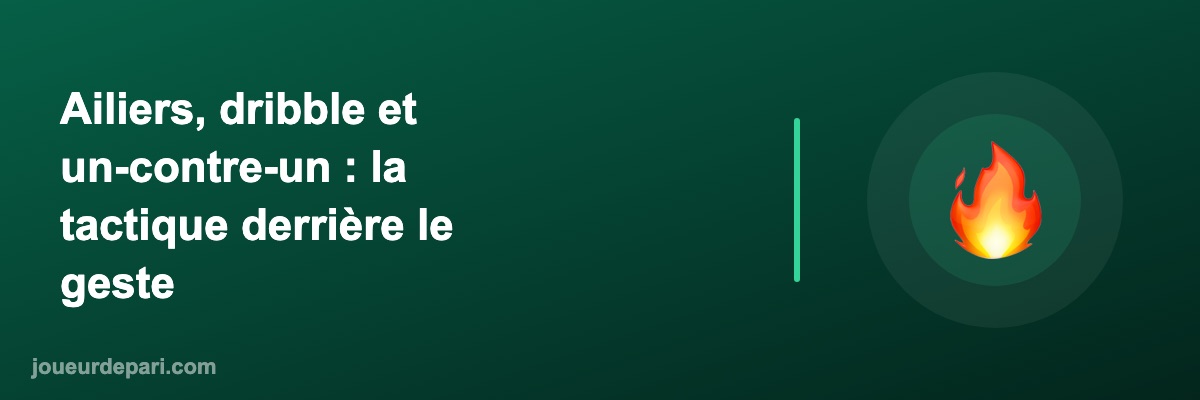 Ailiers, dribble et un-contre-un : la tactique derrière le geste